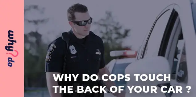 Why Do Cops Touch the Back of a Car?