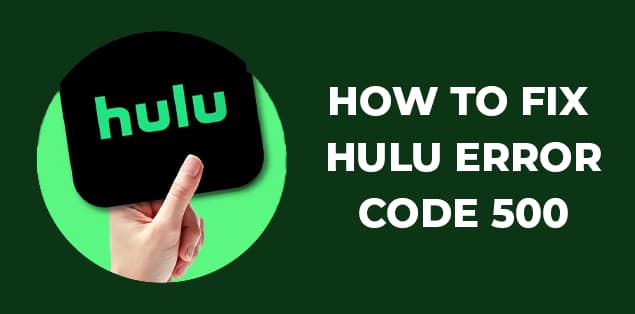 How to Fix Hulu Error Code 500