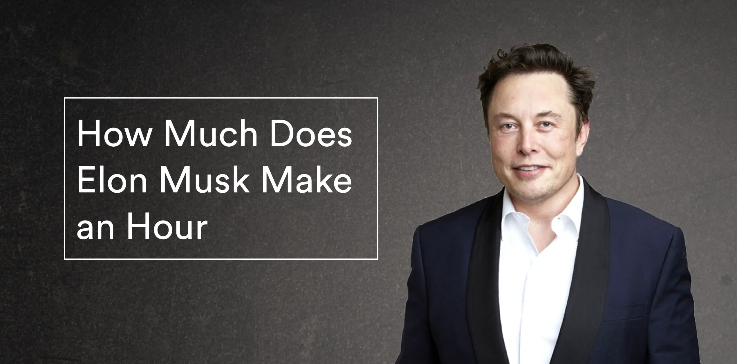 How much does Elon Musk make an hour