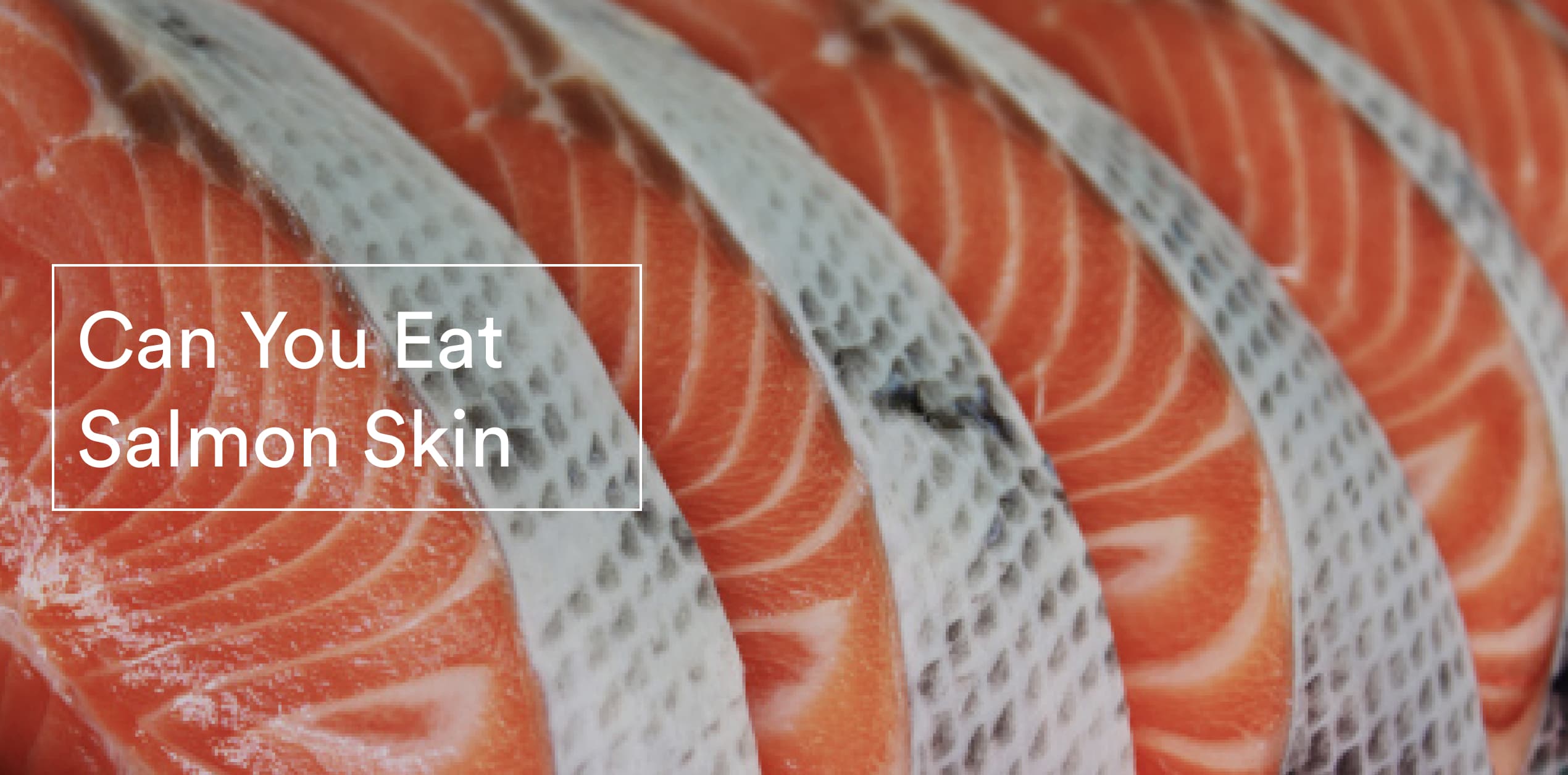 Can you eat salmon skin