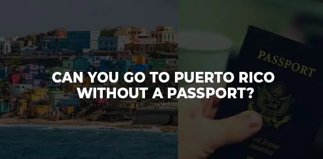 Can You Go to Puerto Rico Without a Passport?