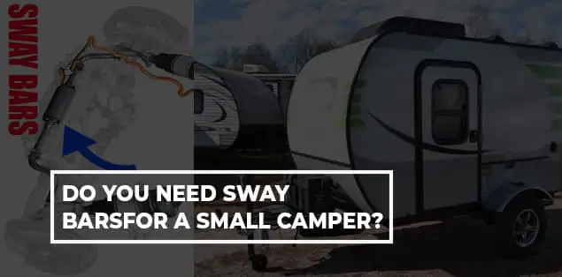 Do You Need Sway Bars for a Small Camper