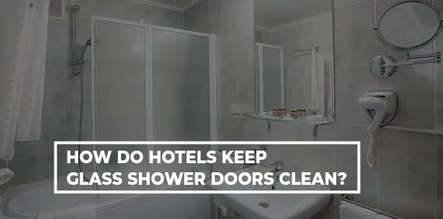 How Do Hotels Keep Glass Shower Doors Clean