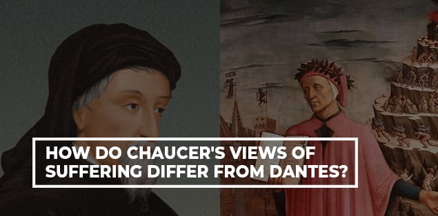 How Do Chaucer's Views of Suffering Differ From Dantes