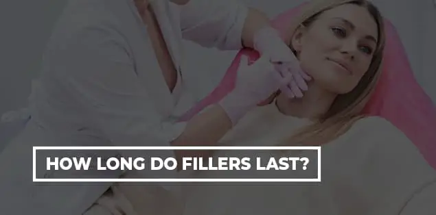 How Long Do Fillers Last