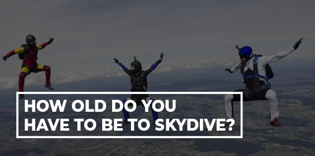How Old Do You Have To Be To Skydive