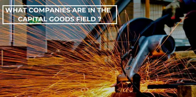 What Companies Are in the Capital Goods Field