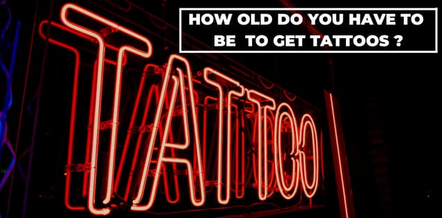 How Old Do You Have to Be to Get Tattoos