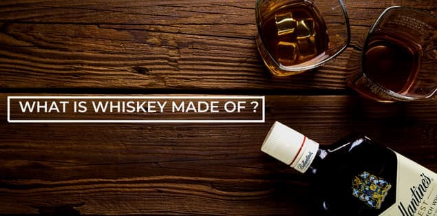 What is Whiskey Made Of