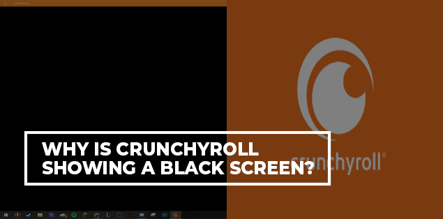 Why Is Crunchyroll Showing a Black Screen