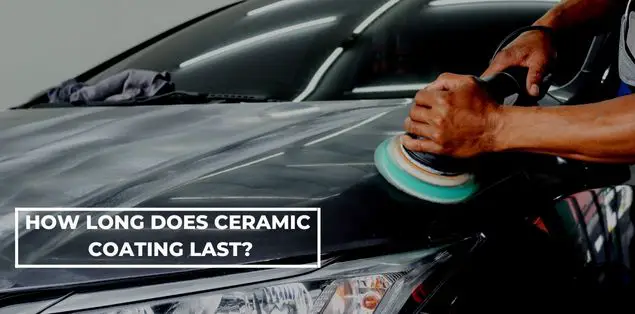 How long does ceramic coating last