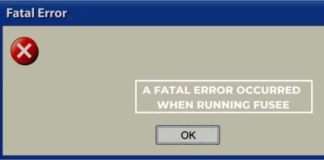A fatal error occurred when running fusee