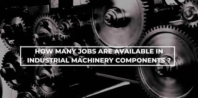 How many jobs are available in industrial machinery components