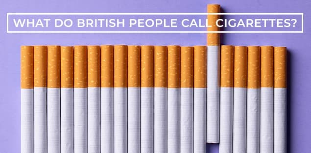 What Do British People Call Cigarettes