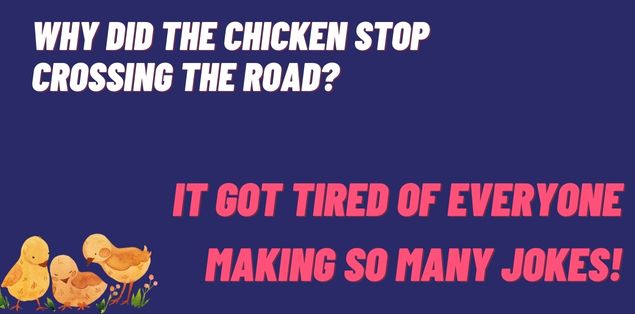Why did the chicken stop crossing the road? It got tired of everyone making so many jokes!