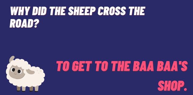 Why did the sheep cross the road? To get to the baa baa's shop.