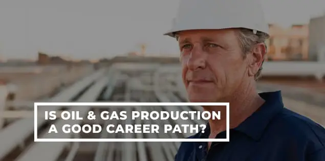Is Oil and Gas Production a Good Career Path