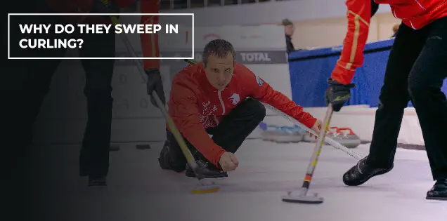 Why do they sweep in curling
