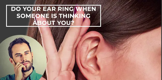 Do Your Ears Ring When Someone is Thinking About You