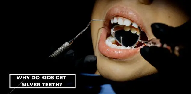 Why do kids get silver teeth